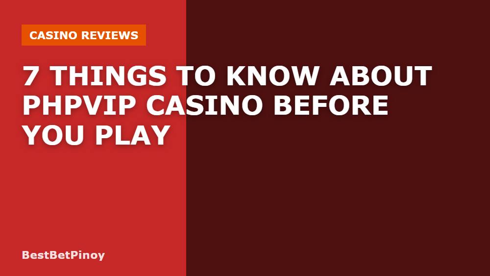 7 Things to Know About Phpvip Casino Before You Play