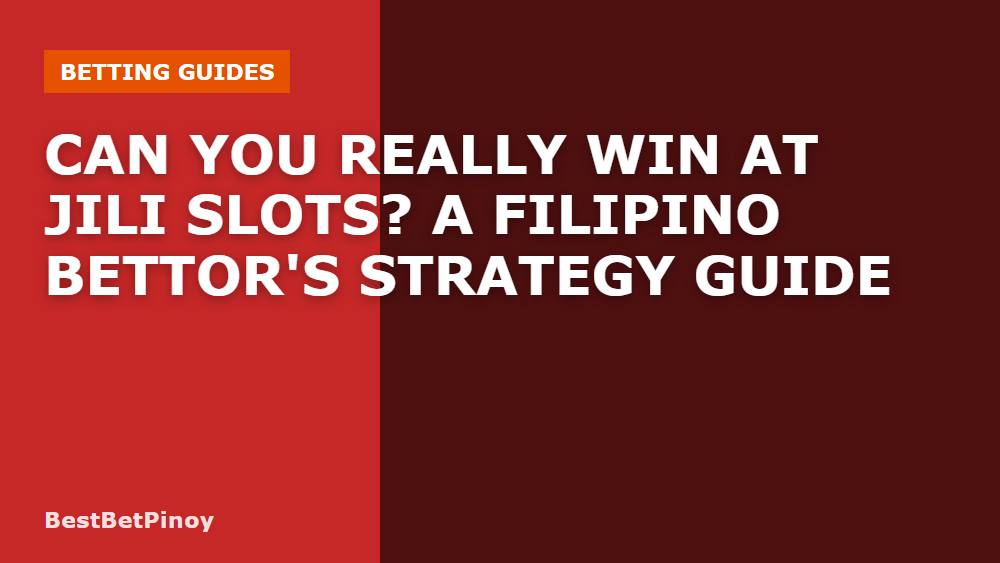Can You Really Win at JILI Slots? A Filipino Bettor's Strategy Guide