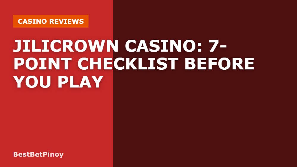 Jilicrown Casino: 7-Point Checklist Before You Play