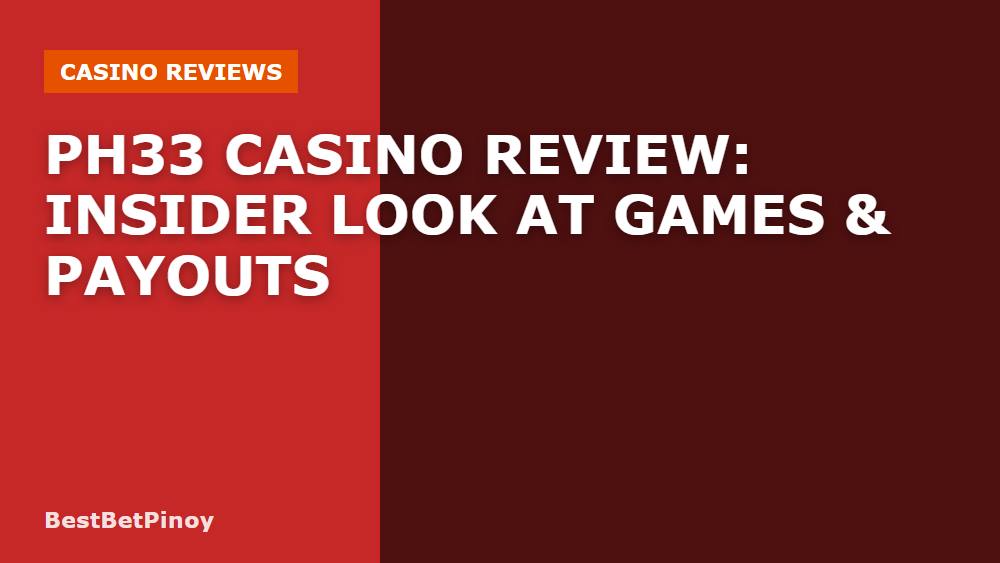 PH33 Casino Review: Insider Look at Games & Payouts