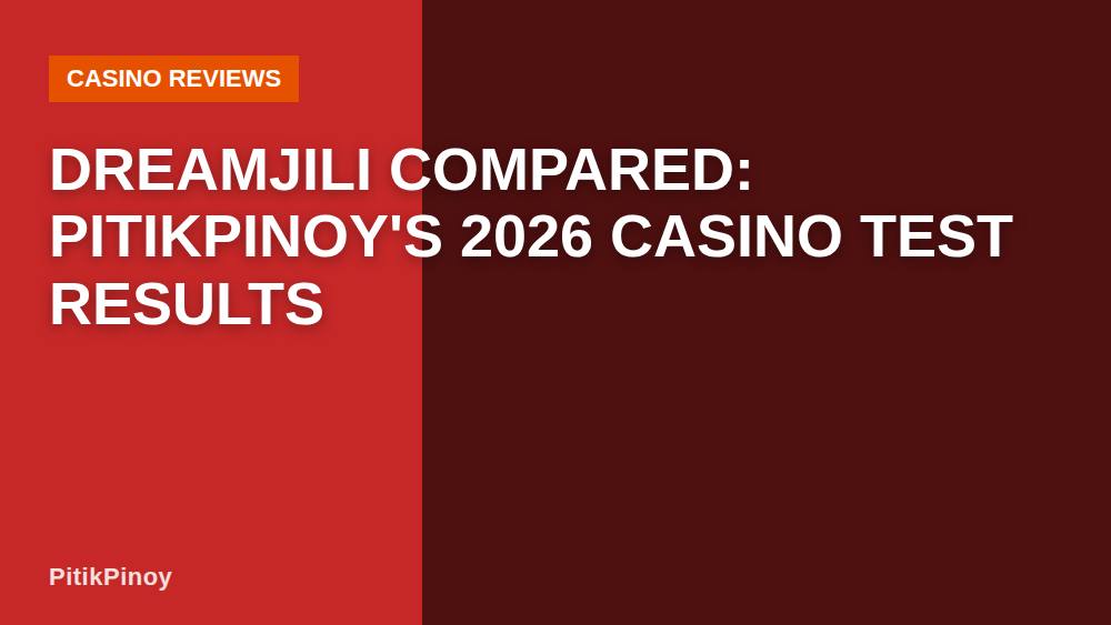 Dreamjili Compared: PitikPinoy's 2026 Casino Test Results